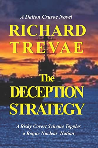 Read The DECEPTION STRATEGY: A Risky Covert Scheme Topples a Rogue Nuclear Nation (The DALTON CRUSOE SERIES of POLITICAL THRILLERS), written by Richard Trevae