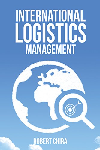 Read International Logistics Management, written by Robert Chira