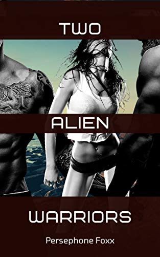 Read Two Alien Warriors: An Intergalactic Food Porn Adventure, written by Persephone Foxx Read Two Alien Warriors: An Intergalactic Food Porn Adventure, written by Persephone Foxx