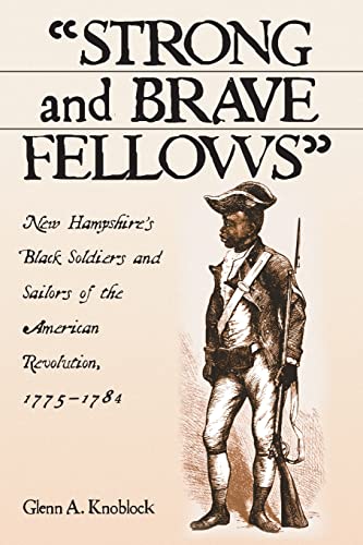 Read "Strong and Brave Fellows": New Hampshire's Black Soldiers and Sailors of the American Revolution, 1775-1784, written by Glenn A. Knoblock