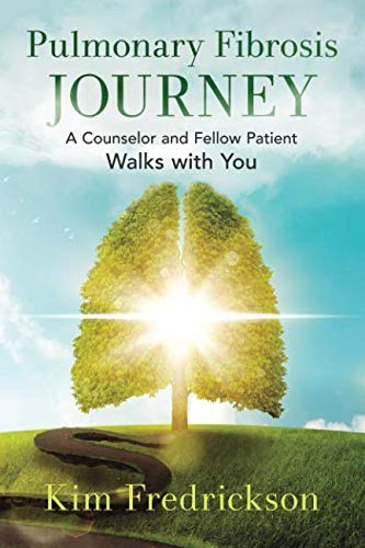 Read Pulmonary Fibrosis Journey: A Counselor and Fellow Patient Walks with You, written by Kim Fredrickson