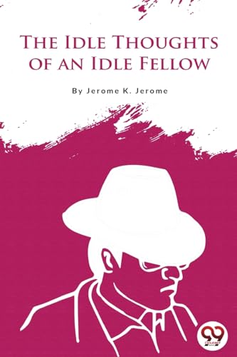Read The Idle Thoughts of an Idle Fellow, written by Jerome K Jerome