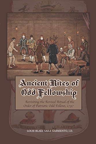 Read Ancient Rites of Odd Fellowship: Revisiting the Revised Ritual of the Order of Patriotic Odd Fellows,1797, written by Louie Blake Saile Sarmiento; Louie Blake Saile Sarmiento