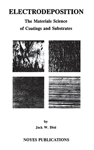 Read Electrodeposition: The Materials Science of Coatings and Substrates (Materials Science and Process Technology), written by Jack W. Dini