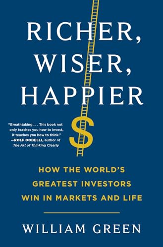 Read Richer, Wiser, Happier: How the World's Greatest Investors Win in Markets and Life, written by William Green