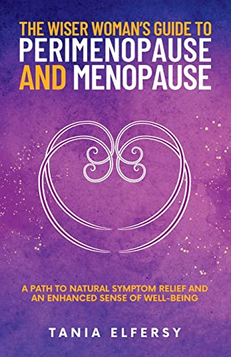 Read The Wiser Woman's Guide to Perimenopause and Menopause: A path to natural symptom relief and an enhanced sense of well-being, written by Tania Elfersy