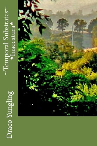 Read ~Temporal Substrates~ *Inaccatura* (Temporal Substraits), written by Draco Yungling