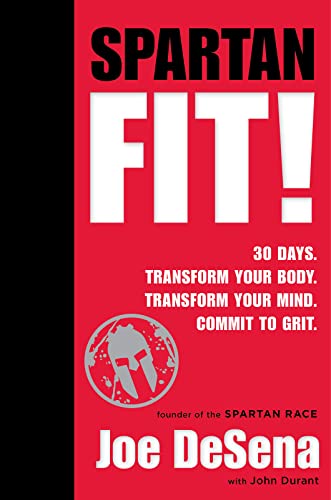 Read Spartan Fit!: 30 Days. Transform Your Mind. Transform Your Body. Commit to Grit., written by Joe De Sena; John Durant Read Spartan Fit!: 30 Days. Transform Your Mind. Transform Your Body. Commit to Grit., written by Joe De Sena; John Durant