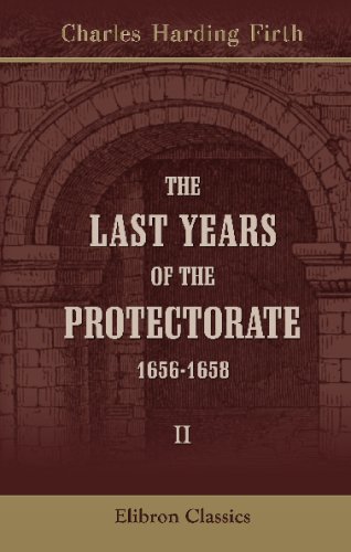 Read The Last Years of the Protectorate, 1656-1658: Volume 2. 1657-1658, written by Charles Harding Firth