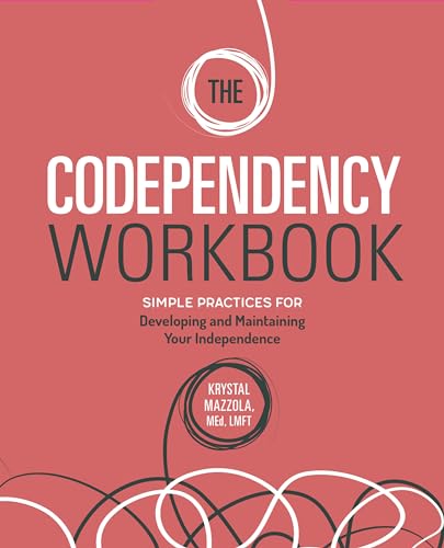 Read The Codependency Workbook: Simple Practices for Developing and Maintaining Your Independence (Recovering from Codependency), written by Krystal Mazzola M.Ed  LMFT