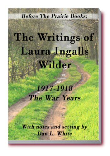 Read Before the Prairie Books: The Writings of Laura Ingalls Wilder 1917 - 1918: the War Years, written by Laura Ingalls Wilder; Dan L. White