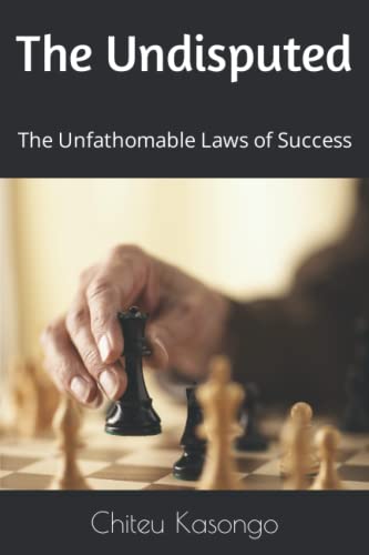 Read The Undisputed: The Unfathomable Laws of Success, written by Mr Chiteu Kasongo; Mr Lancellot  Mawaya Siwemunganga; Mr  Chushi Kasongo II; Mr Chushi Kasongo I