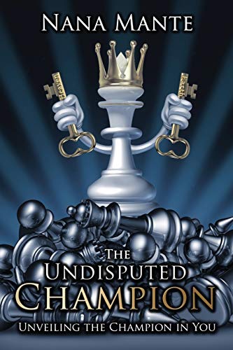 Read The Undisputed Champion: Unveiling the Champion in You, written by Nana Mante