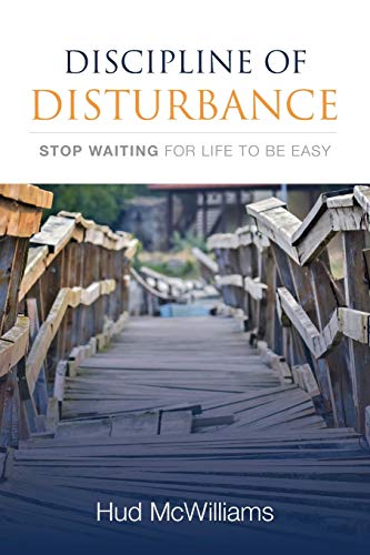 Read Discipline of Disturbance: Stop Waiting for Life to be Easy, written by Hud McWilliams Read Discipline of Disturbance: Stop Waiting for Life to be Easy, written by Hud McWilliams