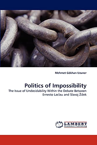 Read Politics of Impossibility: The Issue of Undecidability Within the Debate Between Ernesto Laclau and Slavoj ?i?ek, written by Mehmet Gökhan Uzuner