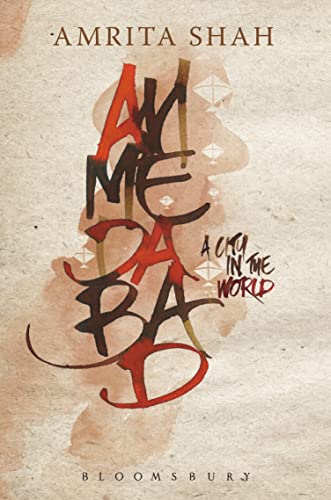 Read Ahmedabad: A City in the World, written by Amrita Shah
