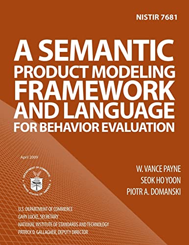 Read NISTIR 7681: A Semantic Product Modeling Framework and Language for Behavior Evaluation, written by U.S. Department of Comemrce