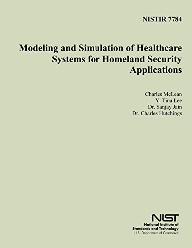 Read NISTIR 7784: Modeling and Simulation of Healthcare Systems for Homeland Security Applications, written by U.S. Department of Commerce