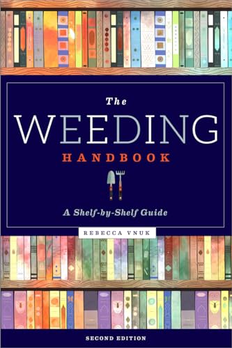 Read The Weeding Handbook: A Shelf-by-Shelf Guide, written by Rebecca Vnuk