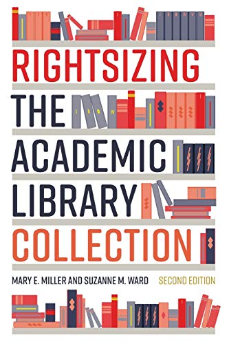 Read Rightsizing the Academic Library Collection, written by Mary E. Miller; Suzanne M. Ward