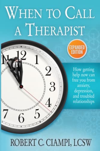 Read When to Call a Therapist: Expanded Edition, written by Robert C. Ciampi LCSW