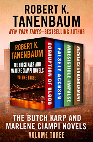 Read The Butch Karp and Marlene Ciampi Novels Volume Three: Corruption of Blood, Falsely Accused, Irresistible Impulse, and Reckless Endangerment, written by Robert K. Tanenbaum