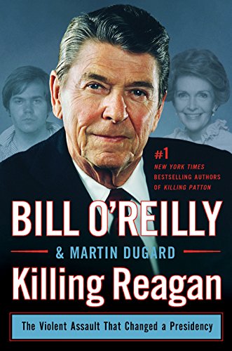 Read Killing Reagan: The Violent Assault That Changed a Presidency (Bill O'Reilly's Killing Series), written by Bill O'Reilly; Martin Dugard