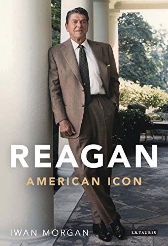 Read Reagan: American Icon, written by Iwan Morgan