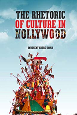 Read The Rhetoric of Culture in Nollywood, written by Innocent Uwah