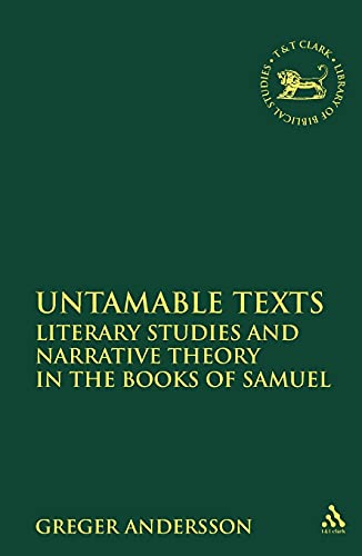 Read Untamable Texts: Literary Studies and Narrative Theory in the Books of Samuel (The Library of Hebrew Bible/Old Testament Studies, 514), written by Greger Andersson