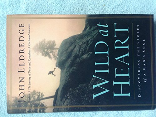 Read Wild at Heart: Discovering the Secret of a Man's Soul, written by John Eldredge
