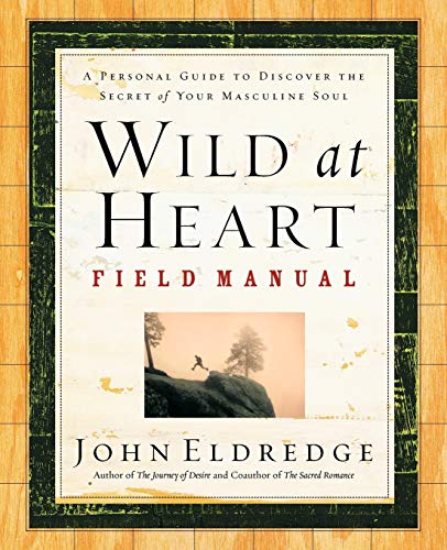 Read Wild at Heart Field Manual: A Personal Guide to Discover the Secret of Your Masculine Soul, written by John Eldredge Read Wild at Heart Field Manual: A Personal Guide to Discover the Secret of Your Masculine Soul, written by John Eldredge