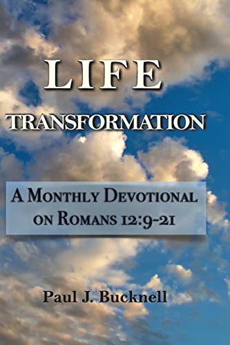 Read Life Transformation: A Monthly Devotional on Romans 12:9-21, written by Paul J. Bucknell