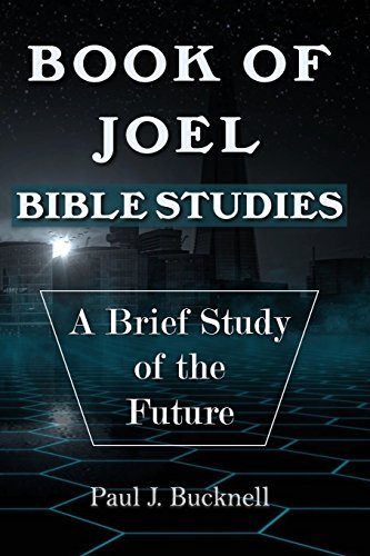 Read Book of Joel-Bible Studies: A Brief Study of the Future, written by Paul J Bucknell