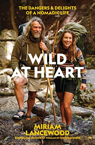 Read Wild at Heart: The Dangers and Delights of a Nomadic Life, written by Miriam Lancewood