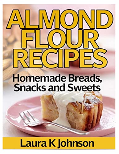 Read Almond Flour Recipes: Homemade Breads, Snacks and Sweets, written by Laura K Johnson