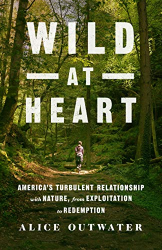 Read Wild at Heart: America's Turbulent Relationship with Nature, from Exploitation to Redemption, written by Alice Outwater Read Wild at Heart: America's Turbulent Relationship with Nature, from Exploitation to Redemption, written by Alice Outwater