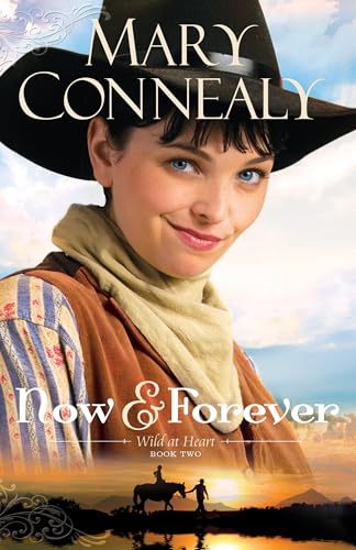 Read Now and Forever: (An Inspirational Historical Western Homestead Romance set in the post-Civil War era) (Wild at Heart), written by Mary Connealy