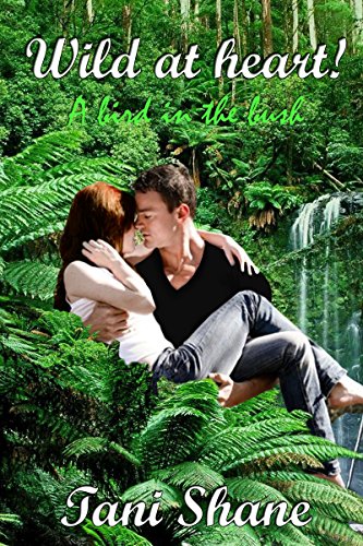 Read Wild At Heart!: A bird in the bush (Golden Hearts Book 2), written by Tani Shane Read Wild At Heart!: A bird in the bush (Golden Hearts Book 2), written by Tani Shane