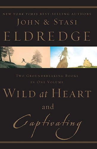 Read Wild at Heart and Captivating, written by John Eldredge; Stasi Eldredge