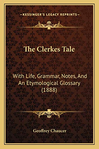 Read The Clerkes Tale: With Life, Grammar, Notes, And An Etymological Glossary (1888), written by Geoffrey Chaucer