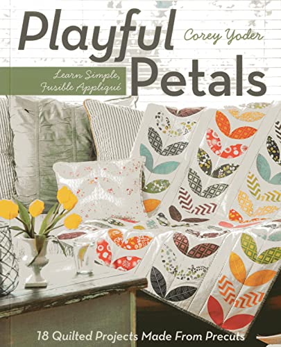 Read C&T Publishing Playful Petals: Learn Simple, Fusible Appliqué 18 Quilted Projects Made From Precuts, written by Corey Yoder