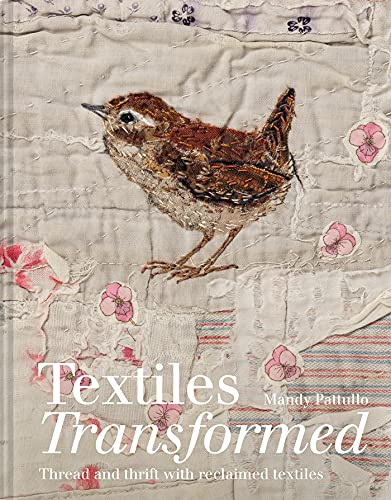 Read Textiles Transformed: Thread and thrift with reclaimed textiles, written by Mandy Pattullo