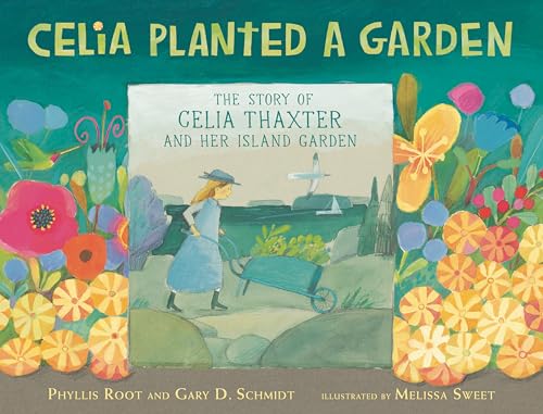 Read Celia Planted a Garden: The Story of Celia Thaxter and Her Island Garden, written by Phyllis Root; Gary D. Schmidt