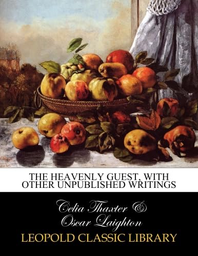 Read The heavenly guest, with other unpublished writings, written by Celia Thaxter