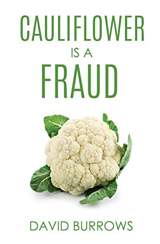 Read Cauliflower Is A Fraud, written by David Burrows