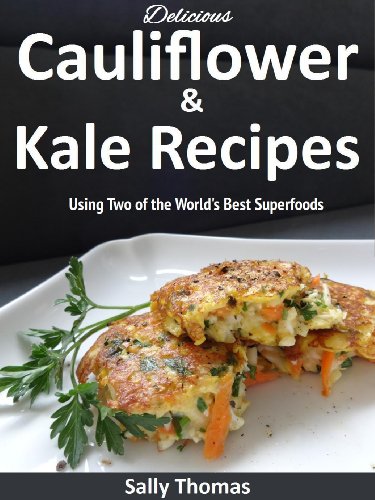 Read Delicious Cauliflower & Kale Recipes Using Two of the World's Best Superfoods, written by Sally Thomas Read Delicious Cauliflower & Kale Recipes Using Two of the World's Best Superfoods, written by Sally Thomas