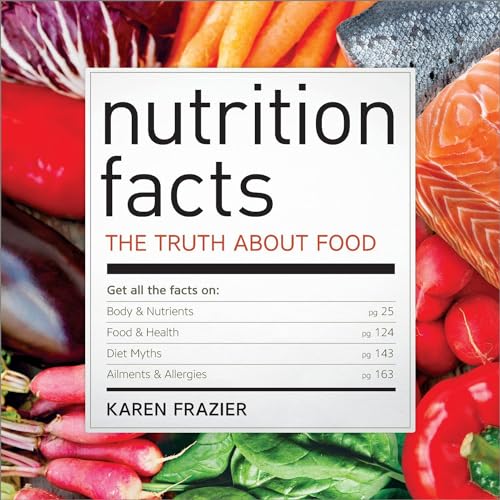 Read Nutrition Facts: The Truth About Food, written by Karen Frazier