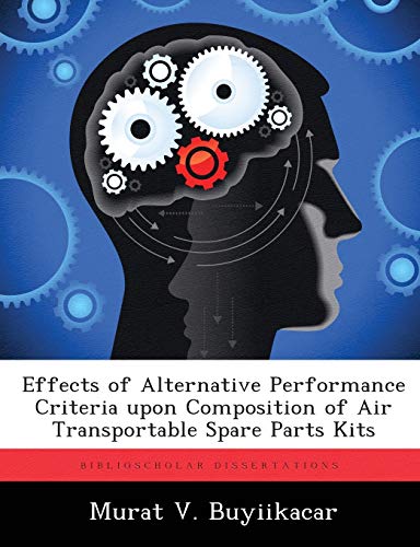 Read Effects of Alternative Performance Criteria upon Composition of Air Transportable Spare Parts Kits, written by Murat V Buyiikacar