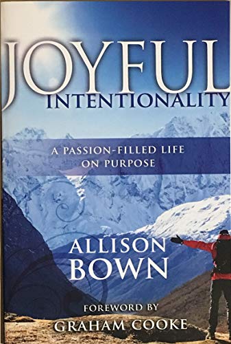 Read Joyful Intentionality: A Passion-Filled Life On Purpose, written by Allison Bown Read Joyful Intentionality: A Passion-Filled Life On Purpose, written by Allison Bown